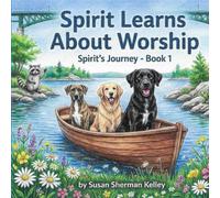 Spirit Learns About Worship: Spirit's Journey - Book 1 (Spirit's Journey Series)