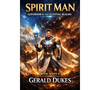 SPIRIT MAN-GOVERNOR OF THE CELESTIAL REALMS: BOOK SERIES 4 (SPIRIT MAN VS THE 3 CELESTIAL BEINGS)