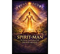 SPIRIT-MAN: The Eternal Awakening Of Self