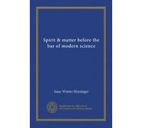 Spirit & matter before the bar of modern science