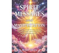 Spirit Messages and Manifestation: The Ultimate Guide to Connecting with Angels and Guides, and Activating Your Quantum Manifesting Power (Personal spirituality)