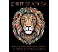 Spirit of Africa: Mandala Tiere zum Ausmalen und Abschalten mit stärkenden Sprüchen für Geist und Seele