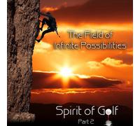 Spirit of Golf ~ The Field of Infinite Possibilities