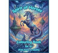 Spirit of Horses, Colouring Book for Kids: A Fun and Creative Horse Colouring Adventure for Kids Ages 6-10