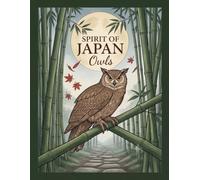 SPIRIT OF JAPAN: Owls: A Relaxing Journey Through Traditional Japanese Nature and Wildlife