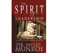 Spirit of Leadership: Cultivating the Attributes That Influence Human Action (A Rnate)