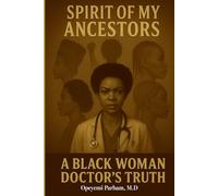 Spirit of My Ancestors: A Black Woman Doctor's Truth