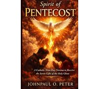 Spirit of Pentecost: A Catholic Nine-Day Novena to Receive the Seven Gifts of the Holy Ghost