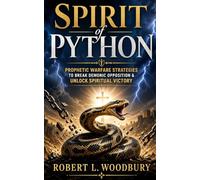 Spirit of Python: Prophetic Warfare Strategies to Break Demonic Opposition & Unlock Spiritual Victory