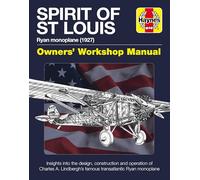 Spirit of St Louis Owners' Workshop Manual: Charles A. Lindbergh's famous transatlantic Ryan Monoplane