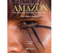 Spirit of the Amazon: The Indigenous Tribes of the Xingu