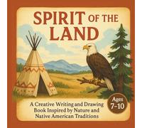 Spirit of the Land: A Creative Writing and Drawing Book Inspired by Nature and Native American Traditions