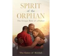 Spirit of the Orphan: The Unique Role of a Father