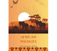 Spirit of the Savannah: Africa’s Wild Wonders: Colouring Book