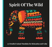 Spirit of the Wild: Detailed Animal Mandalas for Relaxation and Calm