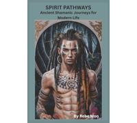 Spirit Pathways: Ancient Shamanic Journeys for Modern Life: “A Traditional Guide to Shamanic Wisdom, Healing, and Sacred Responsibility” (Ancient Wisdom of the Shaman)