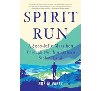 Spirit Run: A 6,000-Mile Marathon Through North America's Stolen Land