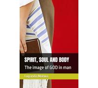 SPIRIT, SOUL AND BODY: The image of GOD in man