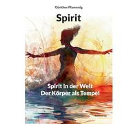 Spirit: Spirit in der Welt - Der Körper als Tempel