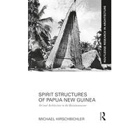 Spirit Structures of Papua New Guinea: Art and Architecture in the Kaiaimunucene (Routledge Research in Architecture)