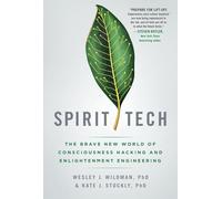 Spirit Tech: The Brave New World of Consciousness Hacking and Enlightenment Engineering