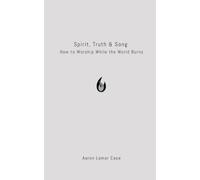Spirit, Truth & Song: How to Worship While the World Burns