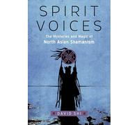Spirit Voices: The Mysteries and Magic of North Asian Shamanism