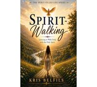 Spirit-Walking: Learning to Walk Daily with the Holy Spirit: 1