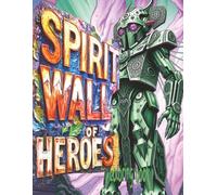 SPIRIT WALL OF HEROES Coloring Book: 51 Pages Of Ancient Futuristic Guardians Waiting For Color Application By Youthful Elderly, Teens, Adults, And Mature Kids