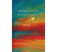 Spirit Whispers.. The Soul Writes: Poems of the Soul’s Journey Through Healing