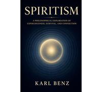 Spiritism: An Introduction to Allan Kardec's Philosophy of Reincarnation, Mediumship, and the Spirit World: A Complete Guide to the Spiritist Doctrine for the English-Speaking Reader