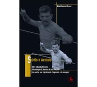 Spirito e Acciaio: Aforismi per il Maestro di Arti Marziali (ma anche per il praticante, l’agonista e il manager) (Lo Scrigno del Dragone)