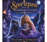 Spiritpaw and the Moonbeam Crystals: You're never alone (The Spiritpaw Adventures)