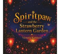 Spiritpaw and the Strawberry Lantern Garden: The Light Inside (The Spiritpaw Adventures)