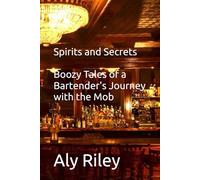 Spirits and Secrets: Boozy Tales of a Bartender's Journey with the Mob