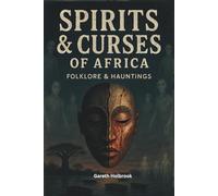 Spirits & Curses of Africa: Ghostly Folklore and Dark Supernatural Tales (African Horror Folklore Series - Volume 1-4)