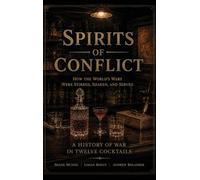 Spirits of Conflict: A History of War in Twelve Cocktails