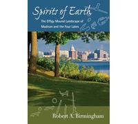 Spirits of Earth: The Effigy Mound Landscape of Madison and the Four Lakes (Wisconsin Land and Life)