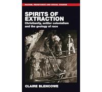 Spirits of extraction: Christianity, settler colonialism and the geology of race (Racism, Resistance and Social Change)