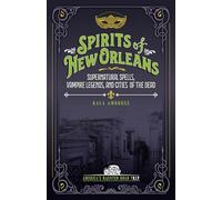 Spirits of New Orleans: Supernatural Spells, Vampire Legends, and Cities of the Dead (America's Haunted Road Trip)