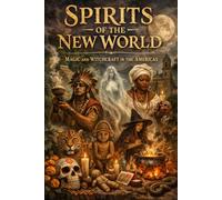 Spirits of the New World: Magic and Witchcraft in the Americas
