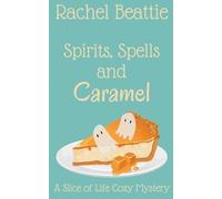 Spirits, Spells and Caramel (A Slice of Life Cozy Mystery)