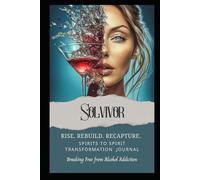 Spirits To Spirit Transformation Journal: Breaking Free From Alcohol Addiction (Rise. Rebuild. Recapture. Stories of Transformation)