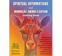Spiritual Affirmations and Mandalas : Animals Edition Coloring Book: A Mindfulness Coloring Book for Adults Featuring Inspirational Affirmations, ... Positive Energy | Featuring 50 Illustraions
