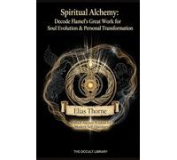 Spiritual Alchemy: Decode Flamel's Great Work for Soul Evolution & Personal Transformation: Unlock Ancient Wisdom for Modern Self-Discovery (The Forbidden Archives)