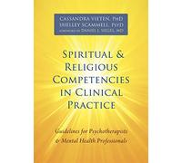 Spiritual and Religious Competencies in Clinical Practice: Guidelines for Psychotherapists & Mental Health Professionals