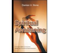 Spiritual Awakening A Journey to Higher Consciousness Awaken Your True Self and Expand Awareness