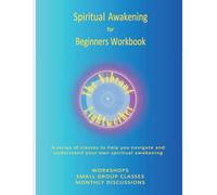Spiritual Awakening for Beginners Workbook: Tools to help you navigate and understand your own spiritual awakening.