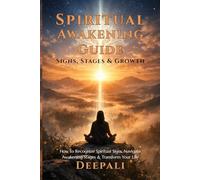 Spiritual Awakening Guide: Signs, Stages & Growth: How to Recognize Spiritual Signs, Navigate Awakening Stages & Transform Your Life
