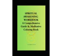 Spiritual Awakening Workbook: A Comprehensive Guide, Journal and Meditative Coloring Book